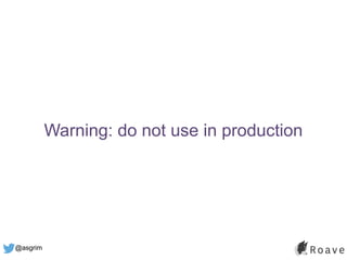 @asgrim
Warning: do not use in production
 