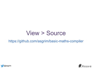 @asgrim
View > Source
https://github.com/asgrim/basic-maths-compiler
 