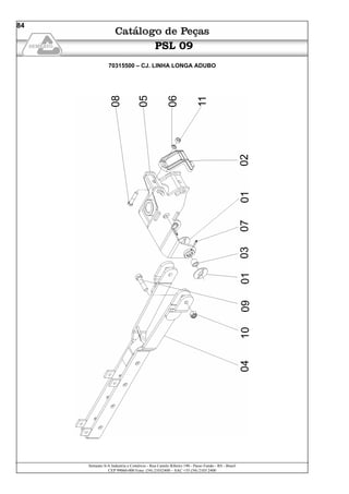 Semeato S/A Industria e Comércio - Rua Camilo Ribeiro 190 - Passo Fundo - RS - Brasil
CEP 99060-000 Fone: (54) 21032400 – SAC +55 (54) 2103 2400
84
PSL 09
70315500 – CJ. LINHA LONGA ADUBO
 