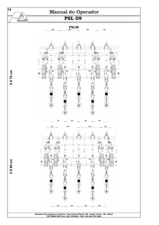 Semeato S/A Industria e Comércio - Rua Camilo Ribeiro 190 - Passo Fundo - RS - Brasil
CEP 99060-000 Fone: (54) 21032400 – SAC +55 (54) 2103 2400
14
PSL 09
PSL09
5X75cm5X80cm
 