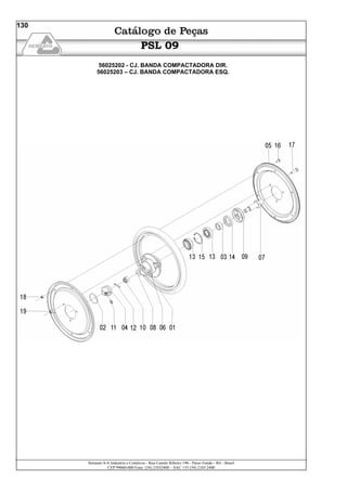 Semeato S/A Industria e Comércio - Rua Camilo Ribeiro 190 - Passo Fundo - RS - Brasil
CEP 99060-000 Fone: (54) 21032400 – SAC +55 (54) 2103 2400
130
PSL 09
56025202 - CJ. BANDA COMPACTADORA DIR.
56025203 – CJ. BANDA COMPACTADORA ESQ.
 