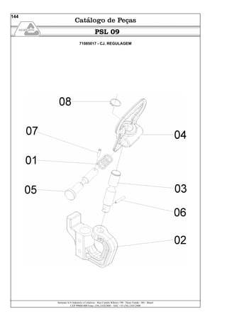 Semeato S/A Industria e Comércio - Rua Camilo Ribeiro 190 - Passo Fundo - RS - Brasil
CEP 99060-000 Fone: (54) 21032400 – SAC +55 (54) 2103 2400
144
PSL 09
71085017 - CJ. REGULAGEM
 