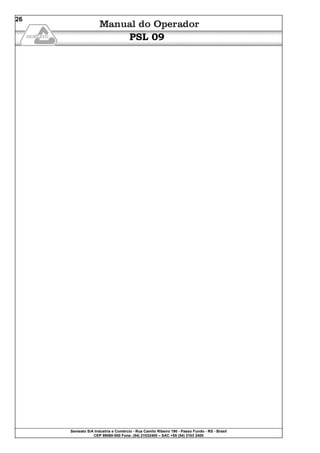 Semeato S/A Industria e Comércio - Rua Camilo Ribeiro 190 - Passo Fundo - RS - Brasil
CEP 99060-000 Fone: (54) 21032400 – SAC +55 (54) 2103 2400
26
PSL 09
 