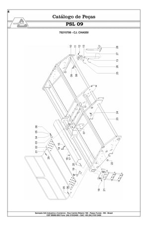 Semeato S/A Industria e Comércio - Rua Camilo Ribeiro 190 - Passo Fundo - RS - Brasil
CEP 99060-000 Fone: (54) 21032400 – SAC +55 (54) 2103 2400
4
PSL 09
70215700 - CJ. CHASSI
 