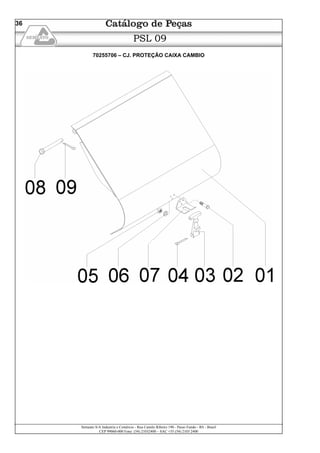 Semeato S/A Industria e Comércio - Rua Camilo Ribeiro 190 - Passo Fundo - RS - Brasil
CEP 99060-000 Fone: (54) 21032400 – SAC +55 (54) 2103 2400
36
PSL 09
70255706 – CJ. PROTEÇÃO CAIXA CAMBIO
 