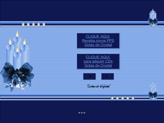 CLIQUE AQUI  para adquirir CDs Gotas de Crystal CLIQUE AQUI  Receba novos PPS Gotas de Crystal 