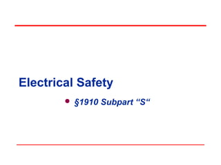 Electrical Safety
         §1910 Subpart “S“
 