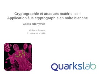 COMPANY CONFIDENTIAL
Cryptographie et attaques matérielles :
Application à la cryptographie en boîte blanche
Geeks anonymes
Philippe Teuwen
21 novembre 2019
 