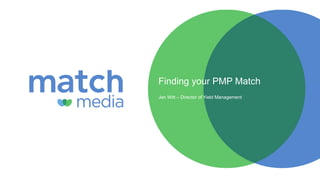 Finding your PMP Match 
Jen Witt – Director of Yield Management 
 