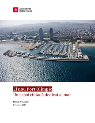 El nou Port Olímpic
Un espai ciutadà dedicat al mar
Plenari Municipal
Novembre 2019
 