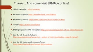 Thanks .. And come visit SRI-Rice online!
 SRI-Rice Website: http://sririce.org
 Facebook (English): https://www.faceboo...