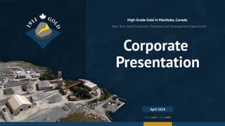 Corporate
Presentation
High-Grade Gold in Manitoba, Canada
April 2024
TSX-V: AUMB | OTC: AUMBF
 