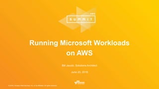 © 2016, Amazon Web Services, Inc. or its Affiliates. All rights reserved.
Bill Jacobi, Solutions Architect
June 20, 2016
Running Microsoft Workloads
on AWS
 
