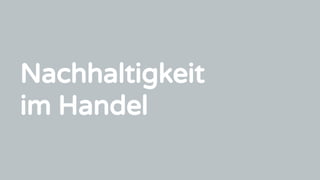 Nachhaltigkeit
im Handel
 