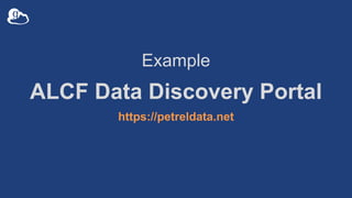 Example
ALCF Data Discovery Portal
https://petreldata.net
 