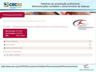 www.escolaseac.com
Palestras de atualização profissional:
Demonstrações contábeis e encerramento de balanço
(http://www.cpc.org.br/CPC/Documentos-Emitidos/Pronunciamentos/Pronunciamento)
 