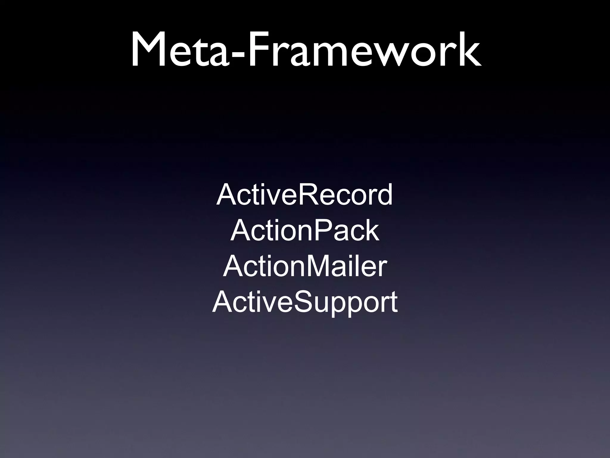 ActiveRecord ActionPack ActionMailer ActiveSupport Meta-Framework 