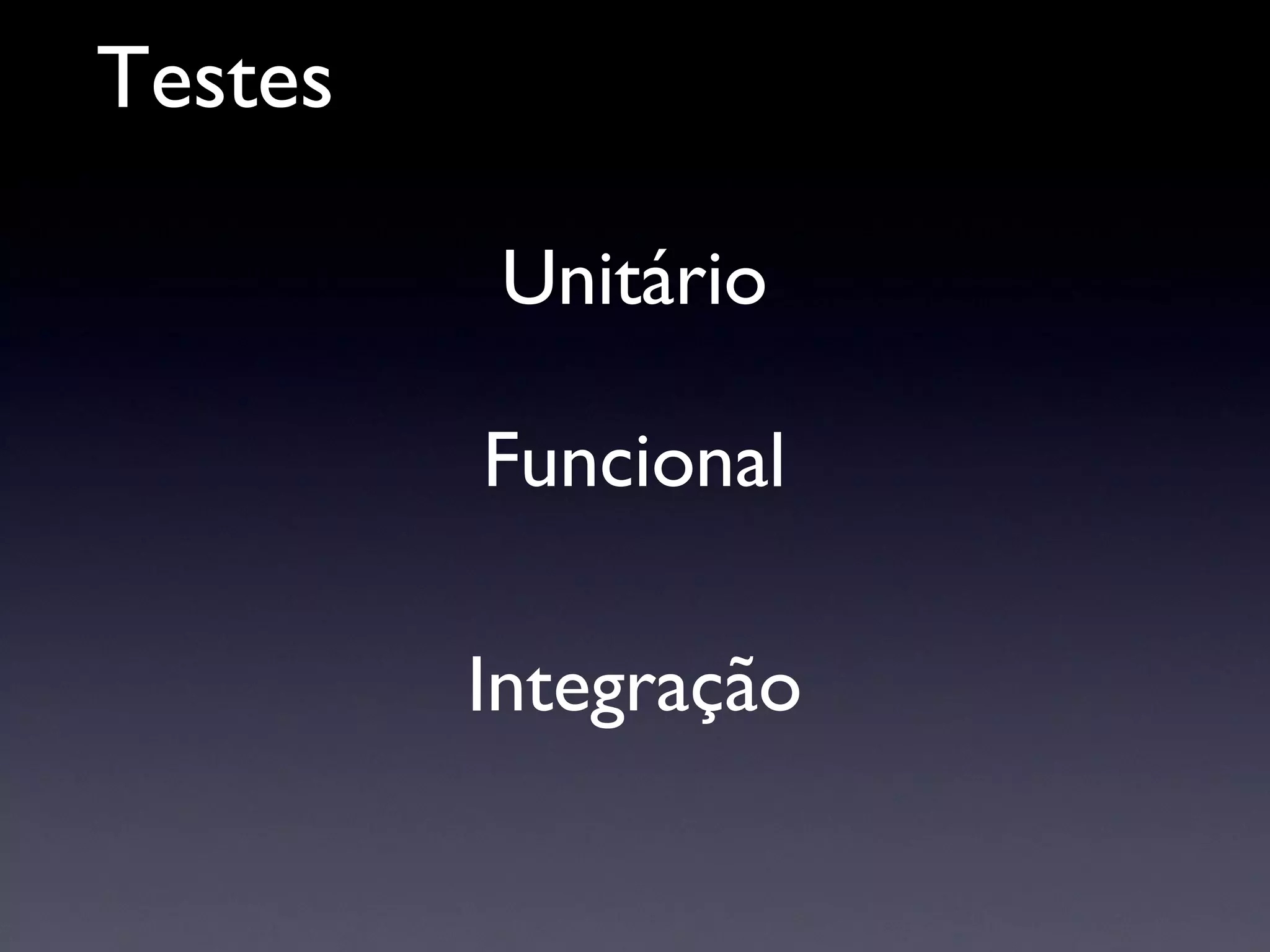 Testes Unitário Funcional Integração 