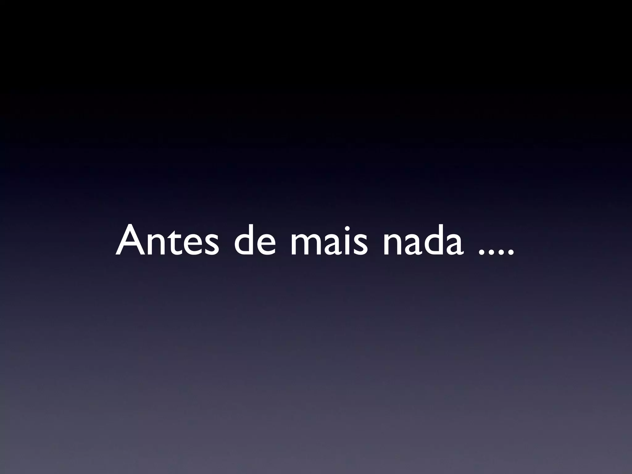 Antes de mais nada .... 