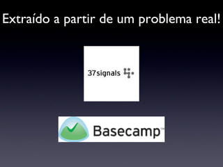 Extraído a partir de um problema real! 