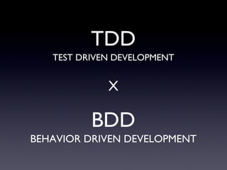 BEHAVIOR DRIVEN DEVELOPMENT TEST DRIVEN DEVELOPMENT TDD BDD X 