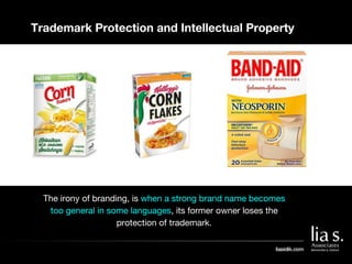 Trademark Protection and Intellectual Property
The irony of branding, is when a strong brand name becomes
too general in s...