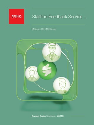 Staffino Feedback Service ..
Measure CX Effortlessly
Contact Center Solutions .. #CCTR
 