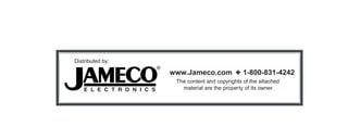 The content and copyrights of the attached
material are the property of its owner.
Distributed by:
www.Jameco.com ✦ 1-800-831-4242
Jameco Part Number 1913661
 