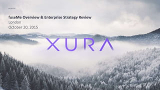 fuseMe Overview & Enterprise Strategy Review
London
October 20, 2015
BEN BROOKS
 