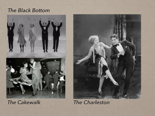 The Black Bottom
The CharlestonThe Cakewalk
 