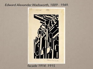 Edward Alexander Wadsworth, 1889 - 1949.
facade 1914 -1915
 