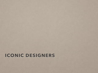 ICONIC DESIGNERS
 