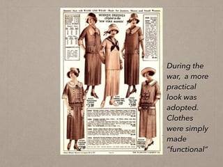 During the
war, a more
practical
look was
adopted.
Clothes
were simply
made
“functional”
 
