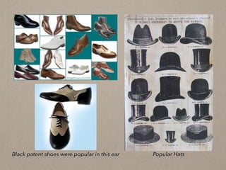 Black patent shoes were popular in this ear Popular Hats
 