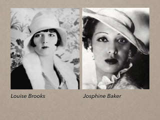 Josphine BakerLouise Brooks
 