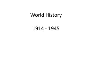 World History

1914 - 1945
 