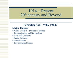 1914 – Present 20 th  century and Beyond ,[object Object],[object Object],[object Object],[object Object],[object Object],[object Object],[object Object],[object Object]