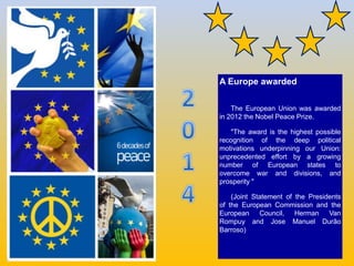 Una Europa galardonada
La Unión Europea fue galardonada
en el año 2012 con el premio Nobel de
la Paz.
“El premio es el may...