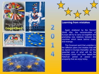 Learning from mistakes
Again shattered by the Second
World War, the reconstruction of
Europe will try to carry out togethe...