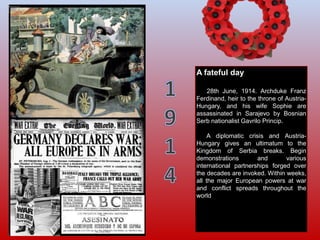 A fateful day
28th June, 1914. Archduke Franz
Ferdinand, heir to the throne of Austria-
Hungary, and his wife Sophie are
a...