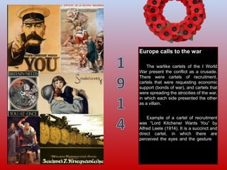 Europe calls to the war
The warlike cartels of the I World
War present the conflict as a crusade.
There were cartels of re...