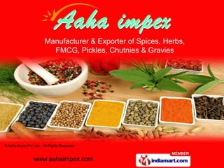 Manufacturer & Exporter of Spices, Herbs,<br />FMCG, Pickles, Chutnies & Gravies<br />