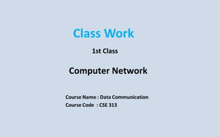 Class Work
1st Class
Computer Network
 