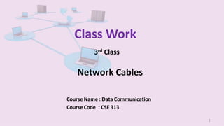 Class Work
3rd Class
Network Cables
1
 