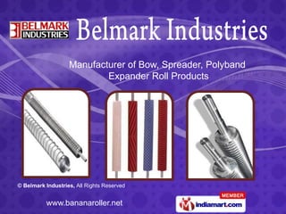 Manufacturer of Bow, Spreader, Polyband  Expander Roll Products 
