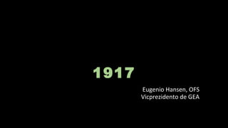 1917
Eugenio Hansen, OFS
Vicprezidento de GEA
 