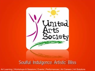 Soulful::Indulgence::Artistic::Bliss
Art Learning | Workshops & Sessions | Events | Performances | Art Careers | Art Solutions
 