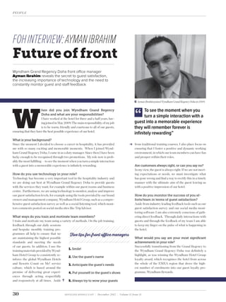 HOTELIER MIDDLE EAST | December 2012 | Volume 11 Issue 1130
PEOPLE
FOHINTERVIEW:AYMANIBRAHIM
Futureoffront
Wyndham Grand Regency Doha front office manager
Ayman Ibrahim reveals the secret to guest satisfaction,
the increasing importance of technology and the need to
constantly monitor guest and staff feedback
W
hen did you join Wyndham Grand Regency
Doha and what are your responsibilities?
I have worked at the hotel for three and a half years, hav-
ing joined in May 2009. The main responsibility of my job
is to be warm, friendly and courteous to all of our guests,
ensuring that they have the best possible experience of our hotel.
What is your background?
Since the moment I decided to choose a career in hospitality, it has provided
me with so many exciting and memorable moments. When I joined Wynd-
ham Grand Regency Doha, I came in as a duty manager. Since then I have been
lucky enough to be recognised through two promotions. My role now is prob-
ably the most fulﬁlling — to see the moment when you turn a simple interaction
with a guest into a memorable experience is inﬁnitely rewarding.
How do you use technology in your role?
Technology has become a very important tool in the hospitality industry and
we are doing our best at Wyndham Grand Regency Doha to provide guests
with the services they want, for example within our guest rooms and business
centre. Furthermore, we are using technology to monitor, analyse and improve
our guest satisfaction levels, for example using the tools provided by our brand
owners and management company, Wyndham Hotel Group, such as a compre-
hensive guest satisfaction survey as well as a social listening tool, which moni-
tors comments posted on social media sites like TripAdvisor.
What ways do you train and motivate team members?
I train and motivate my team using a variety of methods. On the job training,
from traditional training courses, I also place focus on
ensuring that I foster a positive and dynamic working
environment, in which our team members can have fun
and prosper within their roles.
Are customers always right, or can you say no?
In my view, the guest is always right. If we are not meet-
ing expectations or needs, we must investigate what
has gone wrong and ﬁnd a way to rectify this in a timely
manner with the ultimate aim of the guest leaving us
with a positive impression of our hotel.
How do you monitor the success of you ef-
forts/team in terms of guest satisfaction?
Aside from industry leading feedback tools such as our
guest satisfaction survey and our social media moni-
toring software I am also extremely conscious of gath-
ering direct feedback. Through daily interactions with
guests and through the feedback of my team I am able
to keep my ﬁnger on the pulse of what is happening in
the hotel.
What would you say are your most signiﬁcant
achievements in your role?
Successfully transitioning from the Grand Regency to
the Wyndham Grand Regency Doha was deﬁnitely a
highlight, as was winning the Wyndham Hotel Group
loyalty award, which recognises the hotel from across
the whole of the EMEA region that drove the high-
est number of enrolments into our guest loyalty pro-
gramme, Wyndham Rewards.
AymanIbrahimjoinedWyndhamGrandRegencyDohain2009.
To see the moment when you
turn a simple interaction with a
guest into a memorable experience
they will remember forever is
inﬁnitely rewarding”
feedback through our daily sessions
and bespoke monthly training pro-
grammes all help to ensure that we
are maintaining the highest possible
standards and meeting the needs
of our guests. In addition, I use the
trainingmaterialsprovidedbyWynd-
ham Hotel Group to consistently re-
inforce the global Wyndham Hotels
and Resorts Count on Me! service
culture, which is based around the
premise of delivering great experi-
ences through acting respectfully
and responsively at all times. Aside
1. Smile!
2. Use the guest’s name
3. Anticipate the guest’s needs
4. Put yourself in the guest’s shoes
5. Always try to wow your guests
Five tips for front office managers
 