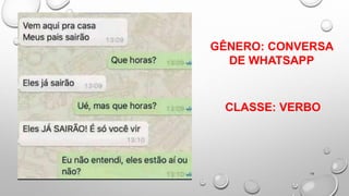16
GÊNERO: CONVERSA
DE WHATSAPP
CLASSE: VERBO
 