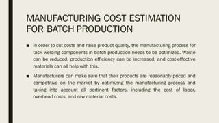 ESTIMATION OF PRODUCTION COST OF TACK WELDING COMPONENTS | PDF